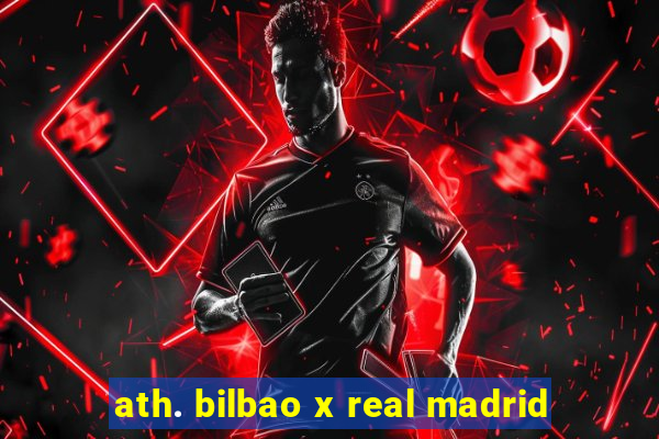 ath. bilbao x real madrid